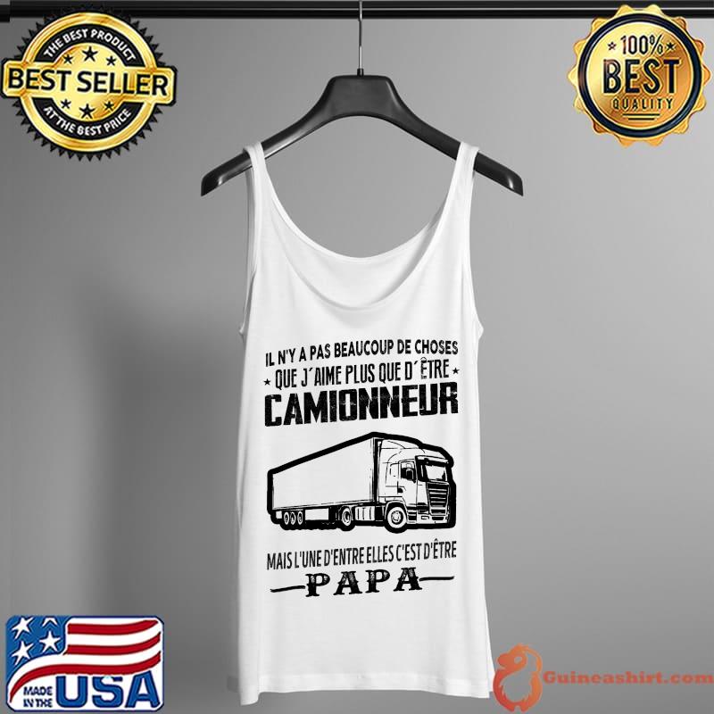 Il N'Y A Pas Beaucoup De Choses Camionneur Shirt Tank Top