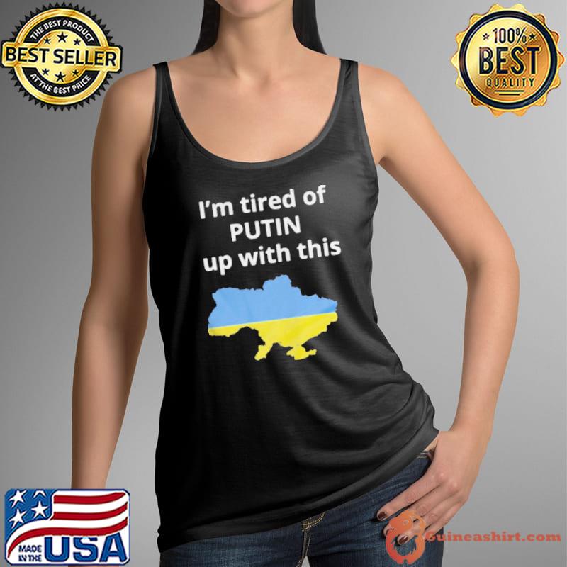 I'm tired of putin up with this Ukraine Tank Top
