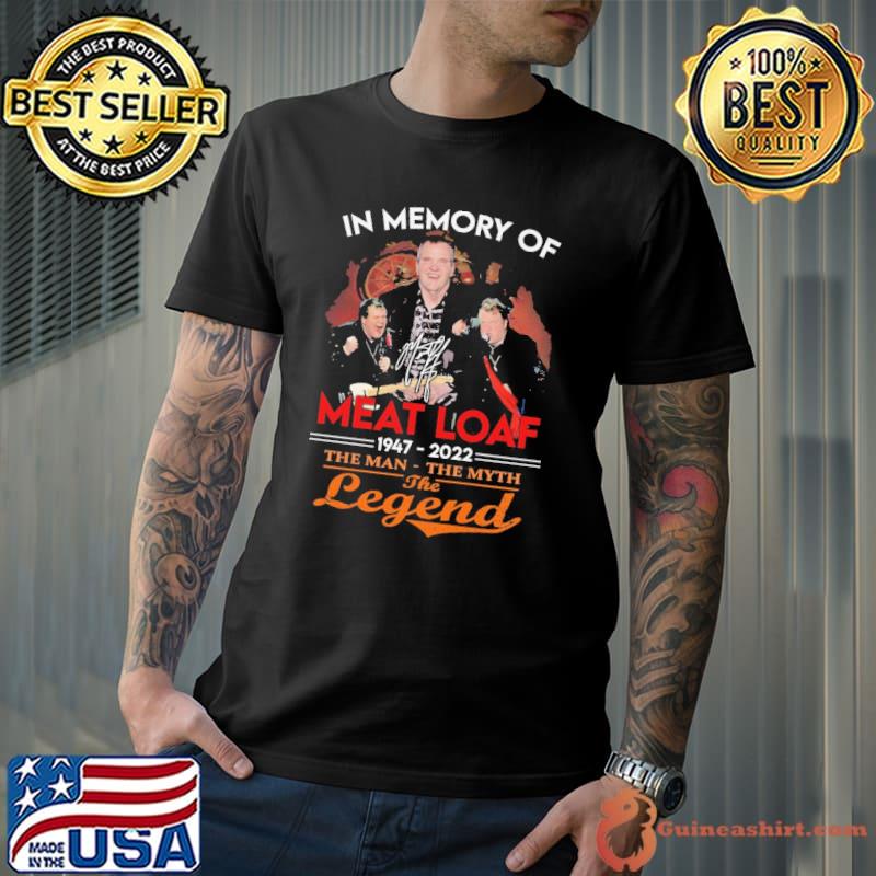 In Memory Of MEat Loaf 1974 2022 The Man The Myth The Legend Shirt