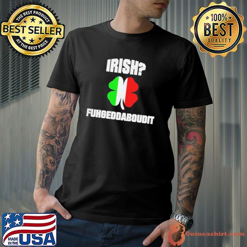 Irish fuhgeddaboudit st patrick's day italian American nyc Unisex