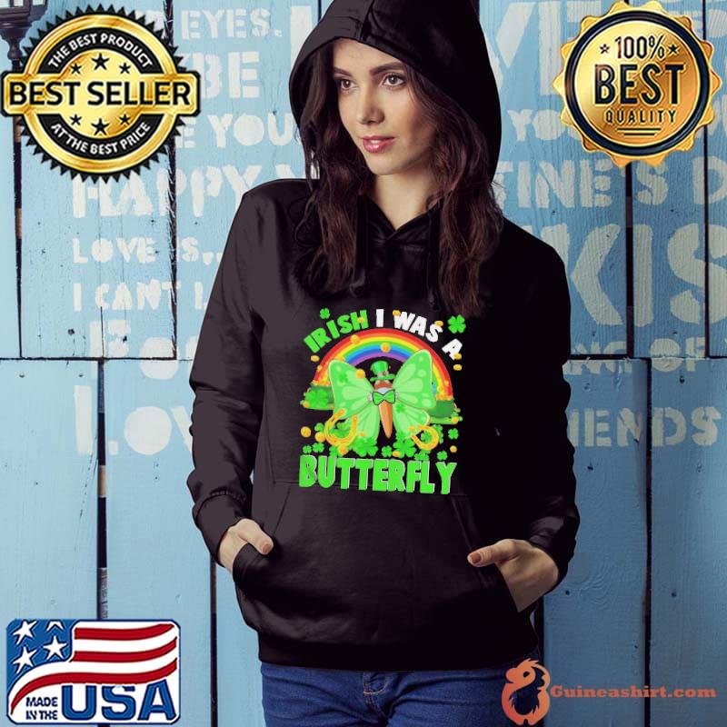 Irish I was a butterfly patrick rainbow leprechaun butterfly Hoodie