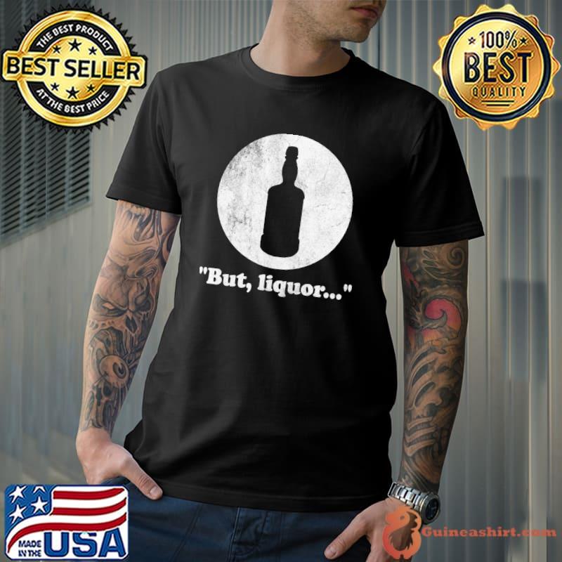 Irreverent But, Liquor... funny adult humor T-shirt