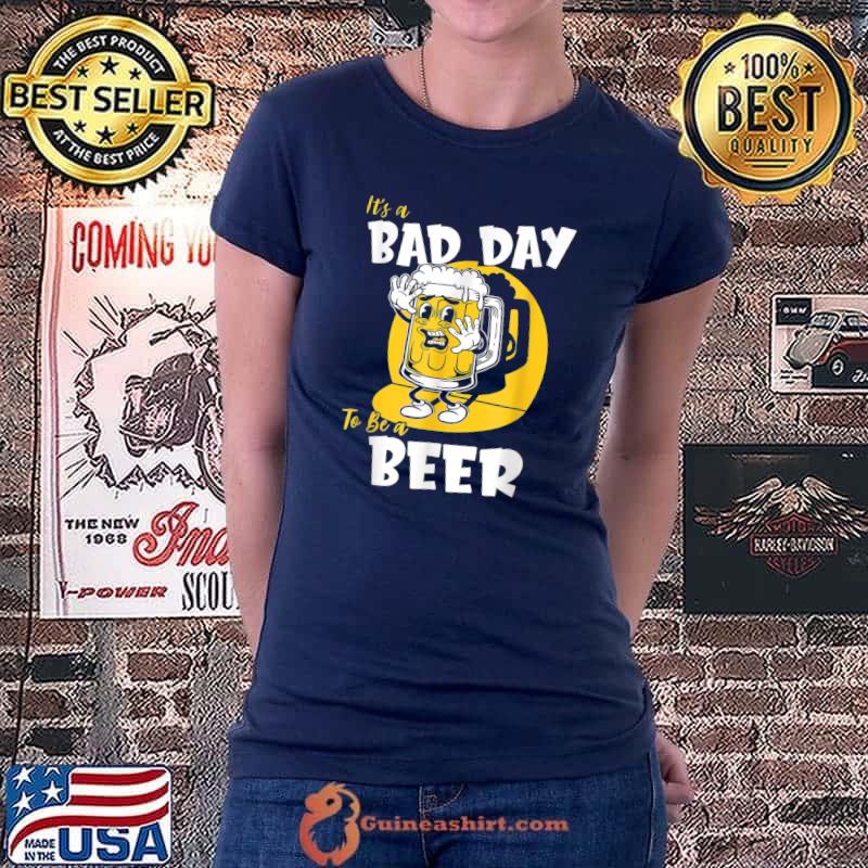 It's a Bad Day To Be A Beer T-Shirt Ladiestee