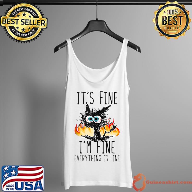It's Fine I'm Fine Everything Is Fine Funny Cat T-Shirt Tank Top