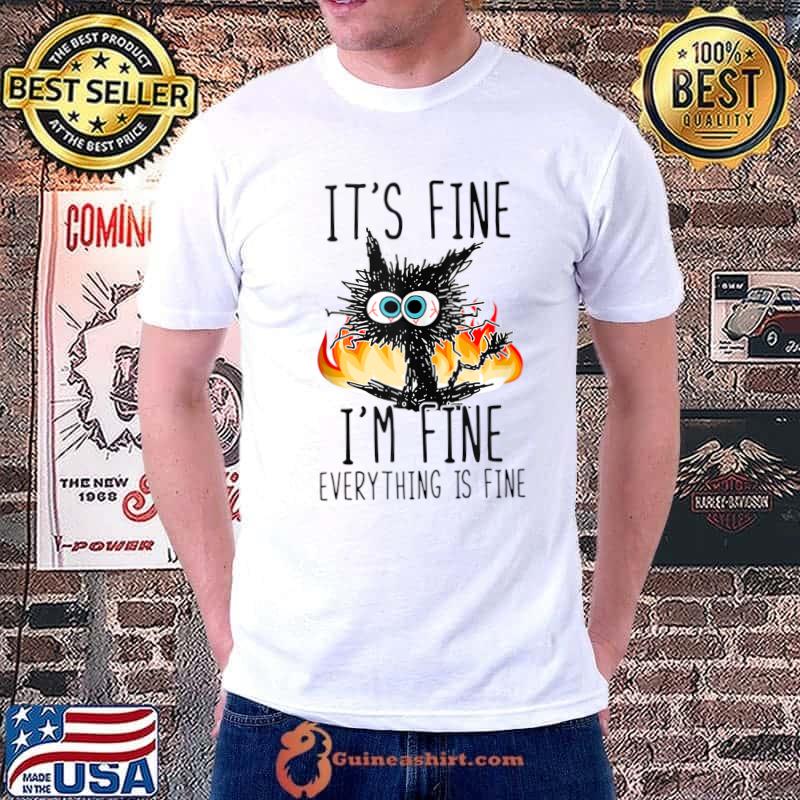 It's Fine I'm Fine Everything Is Fine Funny Cat T-Shirt