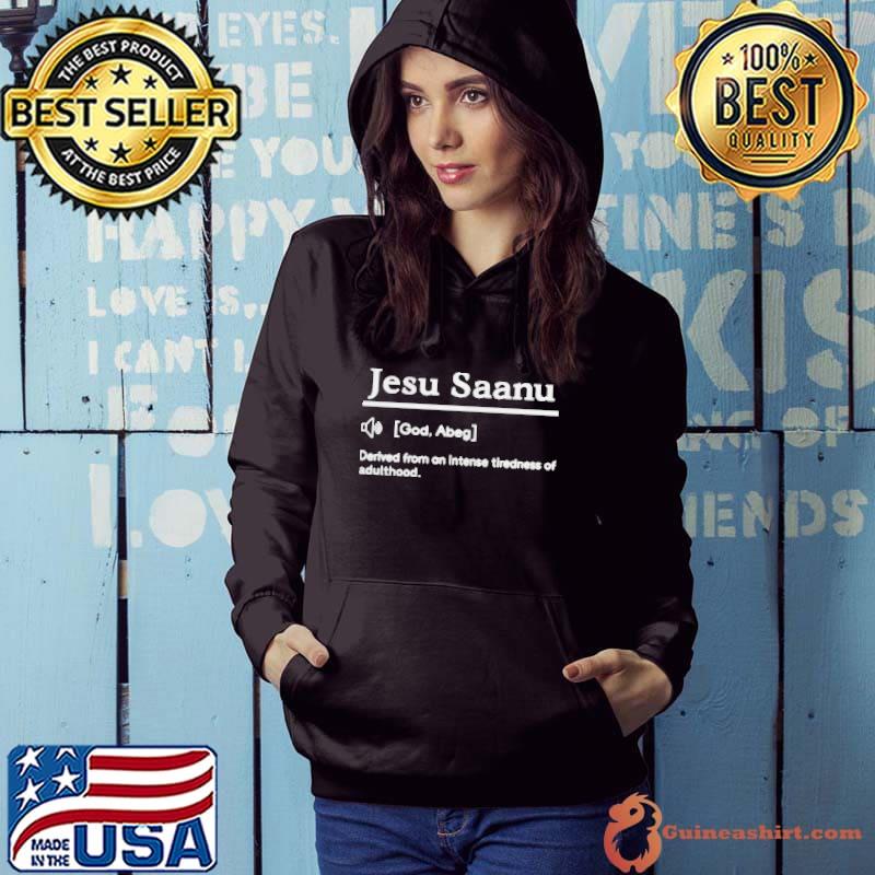 Jesu saanu god abeg derived from an intense tiredness of adulthood Hoodie