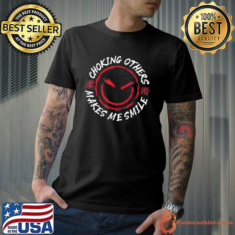 Jiu jitsu choking others makes me smile shirt