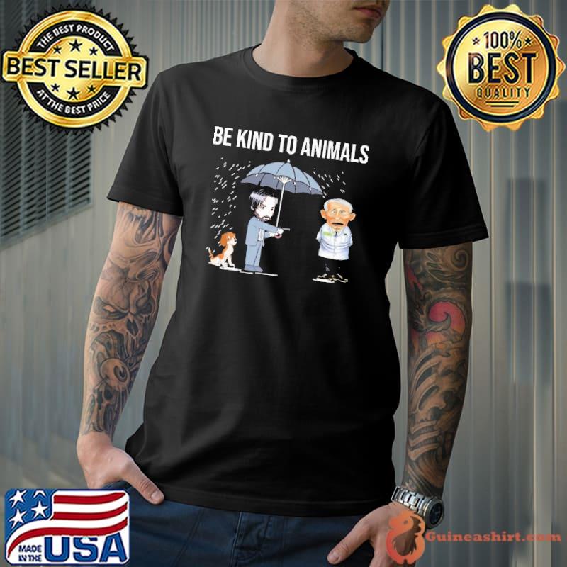 John Wick Kill Dr Fauci Be Kind To Animals Shirt