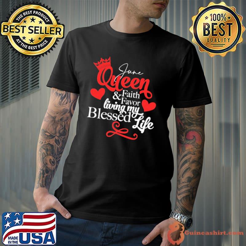 June Queen Faith and Favor Living My Blessed Life Shirt