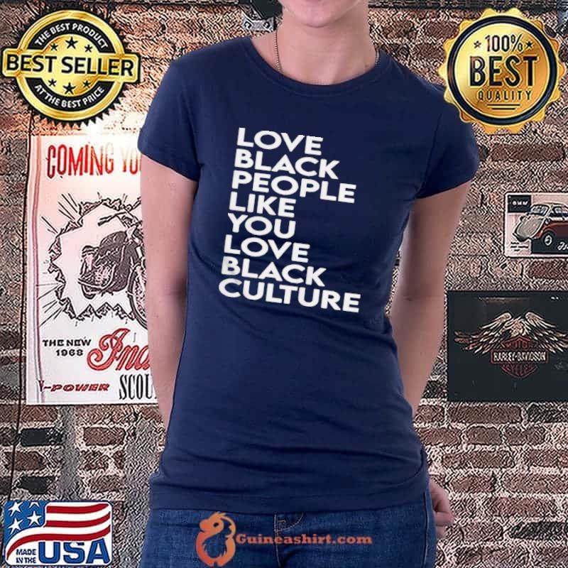 Love black people like you love black culture Ladiestee