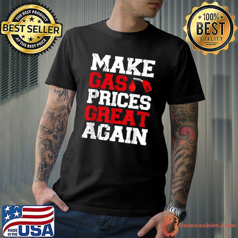 Make Gas Prices Great Again T-Shirt