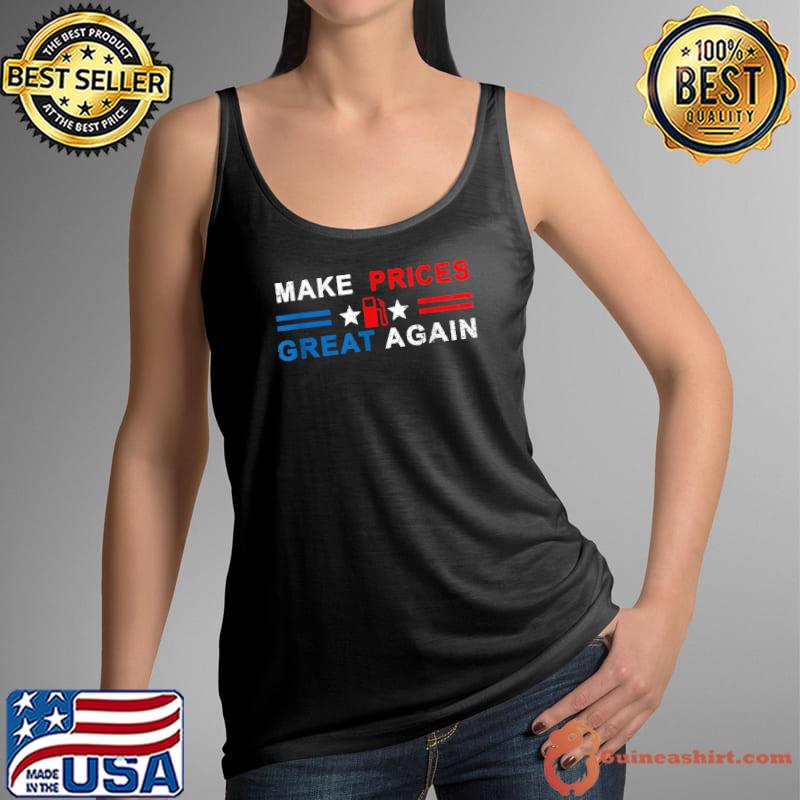Make Prices Great Again - Make Gas Prices Great Again T-Shirt Tank Top