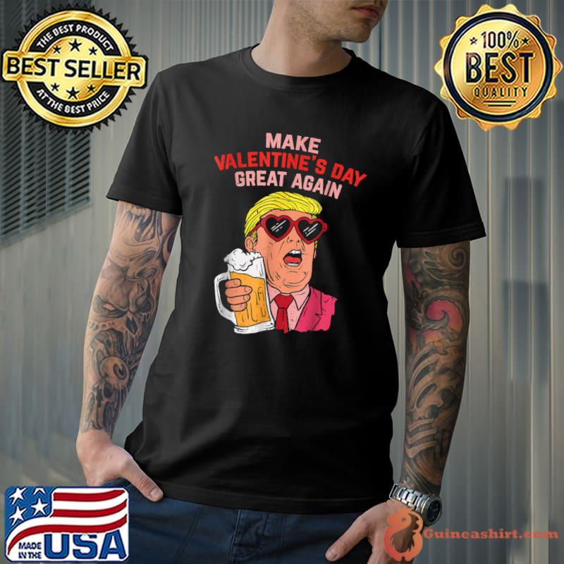 Make Valentines Day Great Again Funny Trump Beer T-Shirt