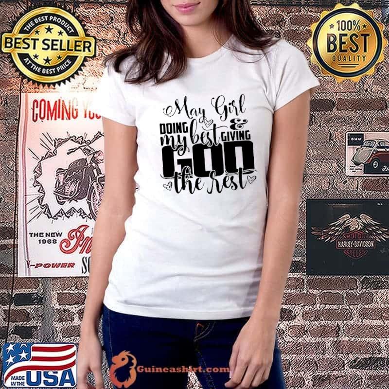 May Girl Doing My Best Giving God The Rest Shirt