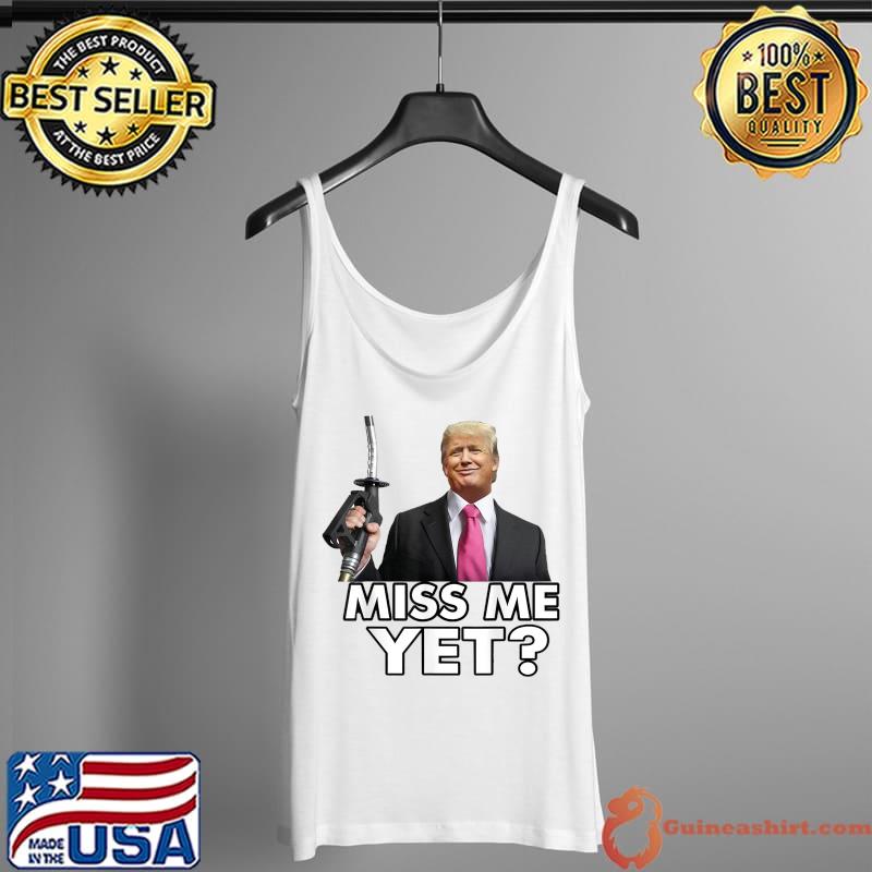 Miss Me Yet Funny Tru.mp Gas Pump Gas Prices T-Shirt Tank Top
