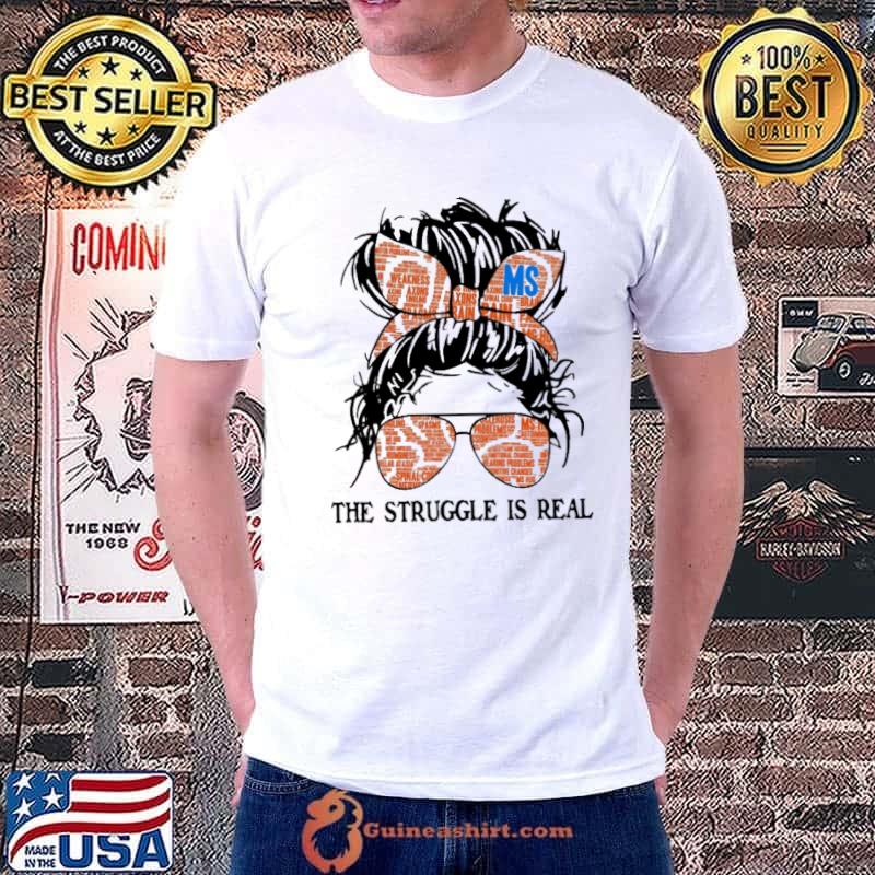 Ms the struggle is real shirt