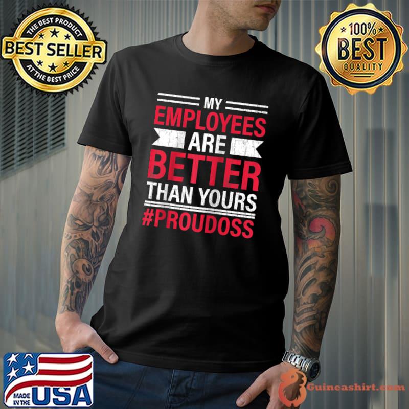 My Employees Are Better Than Yours Fun Appreciation Graphic T- Unisex