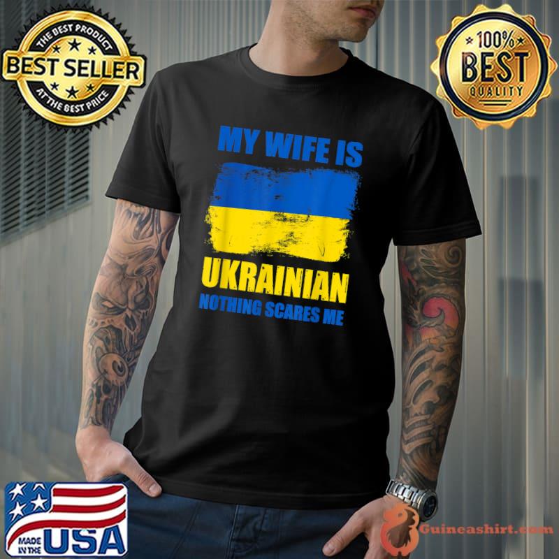 My Wife Is Ukrainian Nothing Scares Me Ukraina Proud Flag T-Shirt