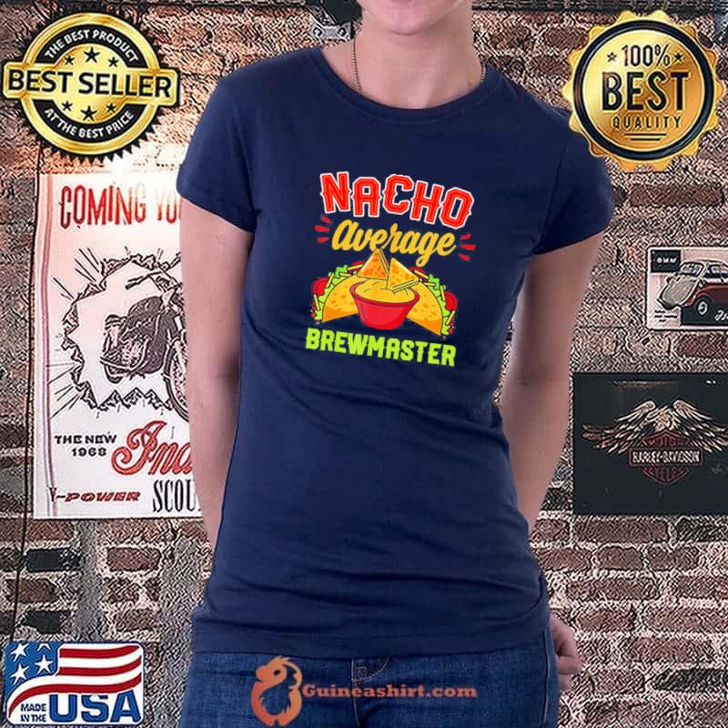 Nacho Average Brewmaster Taco Lover Beer Brewer T-Shirt