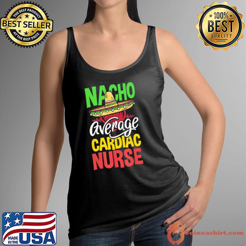 Nacho Average Cardiac Nurse Cardiac Nurse T-Shirt Tank Top