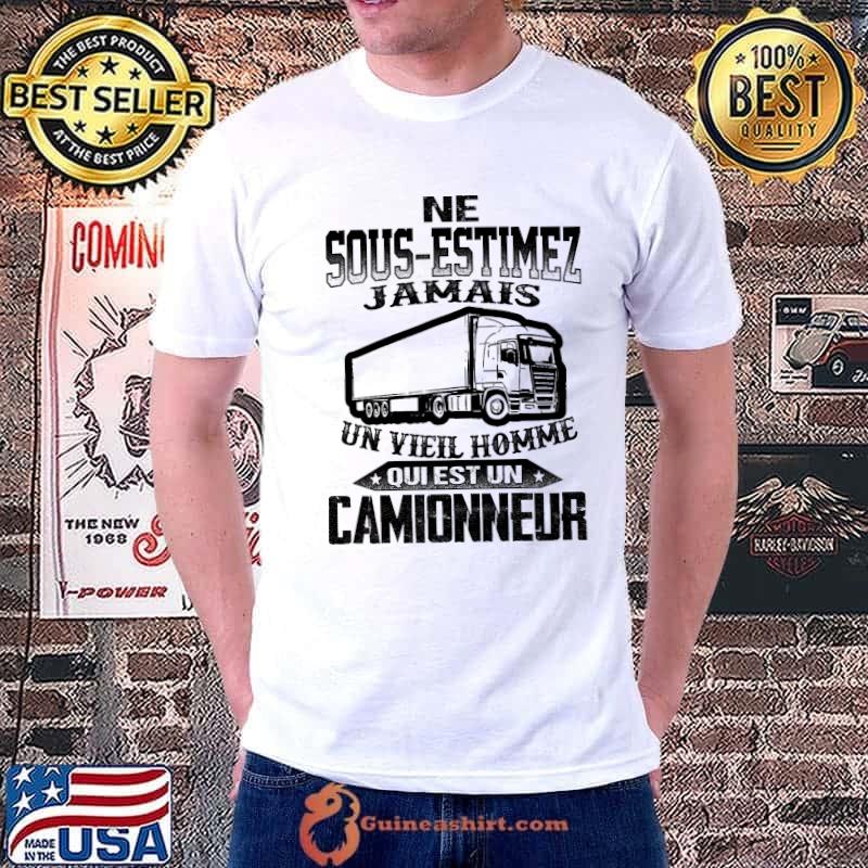 Ne Sous Estimez Jamais Unvieil Homme Qui Est Un Camionneur Shirt Unisex