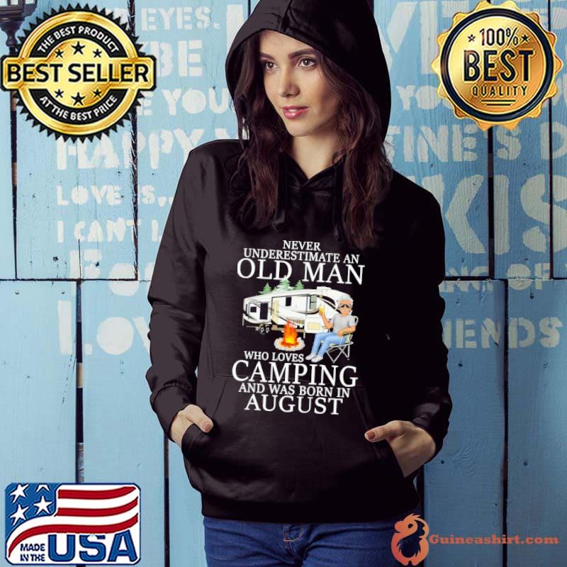 Never Underestimaete An Old Man Who Loves Camping And Was Born In August Shirt