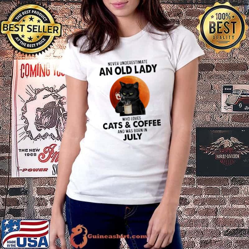 Never underestimate a old lady who loves Cats & Coffee and was born in July Ladiestee