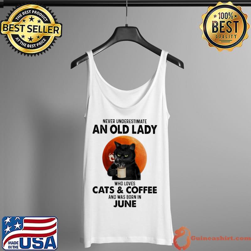 Never underestimate a old lady who loves Cats & Coffee and was born in June Tank Top