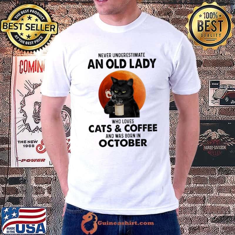 Never underestimate a old lady who loves Cats & Coffee and was born in October shirt