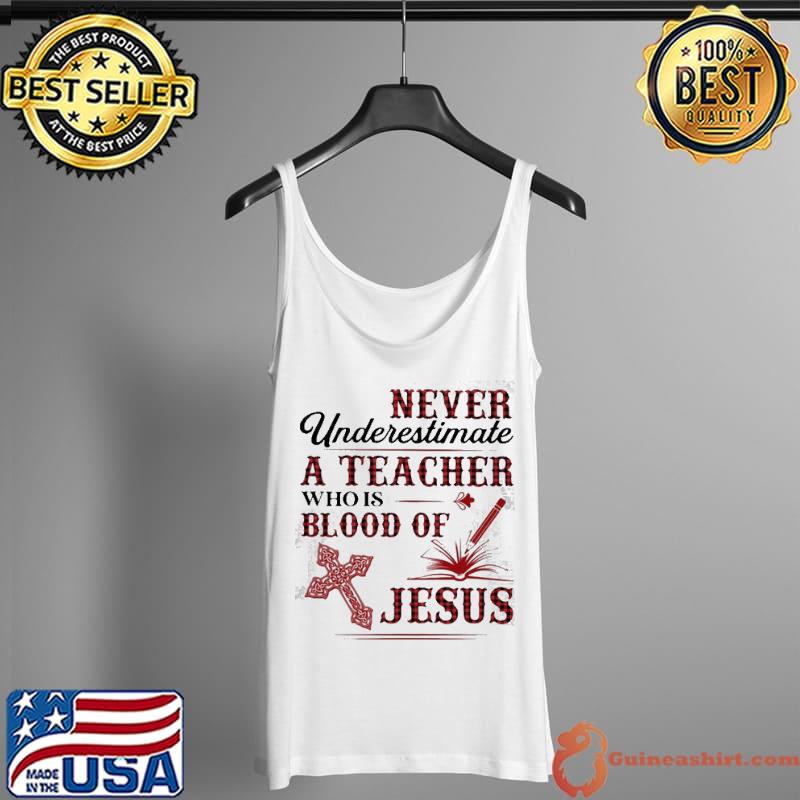 Never underestimate a teacher who is blood of Jesus Tank Top