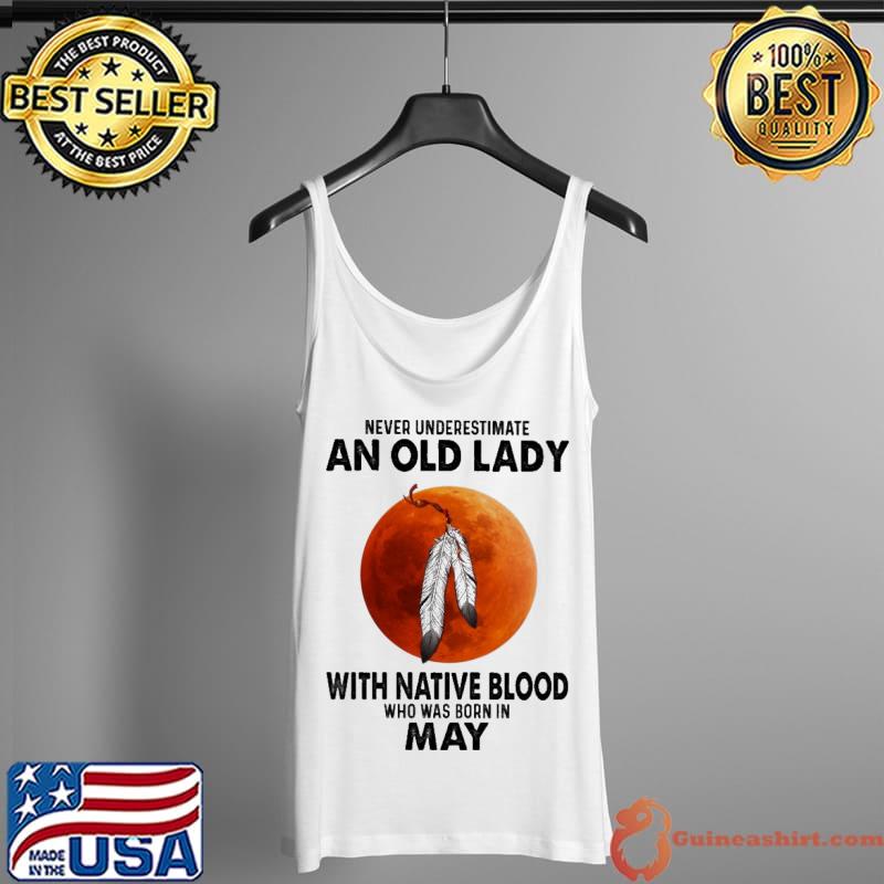 Never underestimate an old lady with native blood who was born in may Tank Top