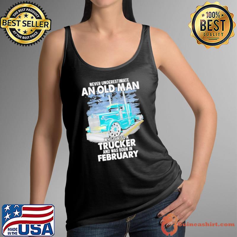 Never underestimate an old man who is also aTrucker and was born in February Tank Top