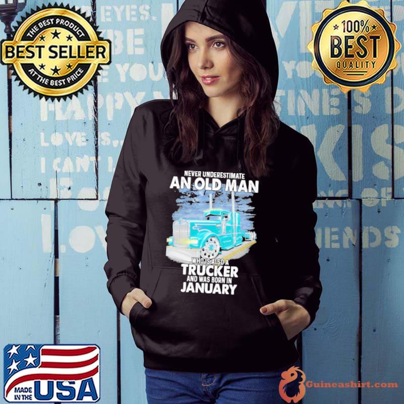 Never underestimate an old man who is also aTrucker and was born in January shirt