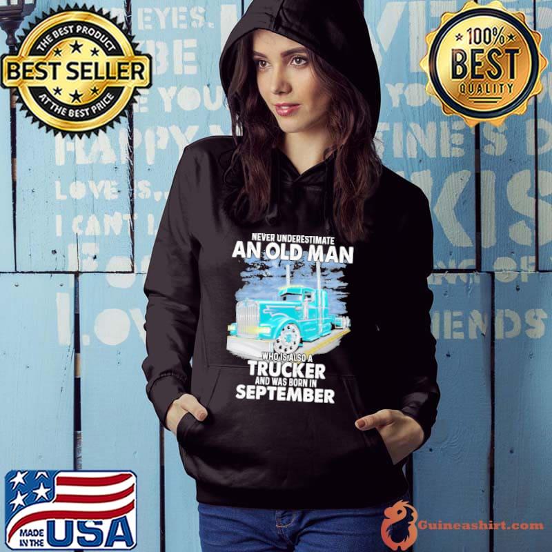 Never underestimate an old man who is also aTrucker and was born in September shirt
