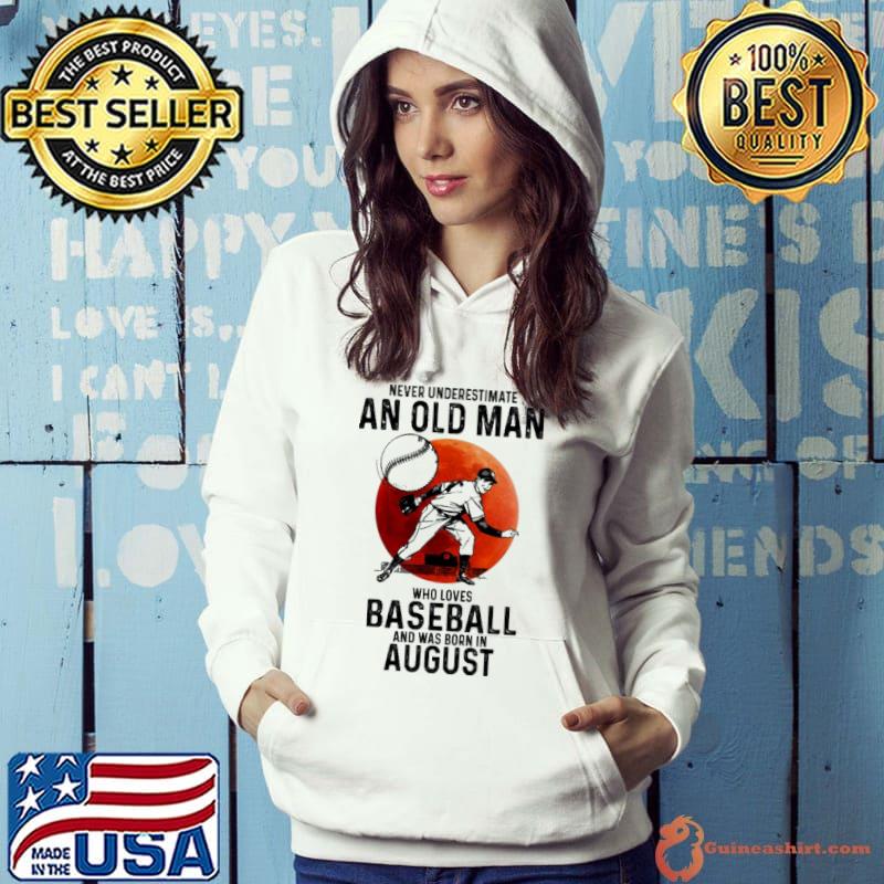 Never underestimate an old man who loves baseball and was born in August Hoodie