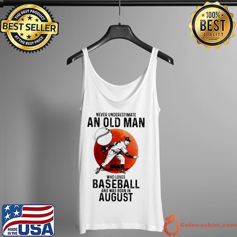 Never underestimate an old man who loves baseball and was born in August Tank Top
