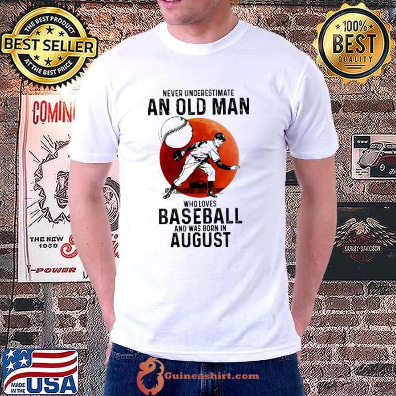 Never underestimate an old man who loves baseball and was born in August Unisex