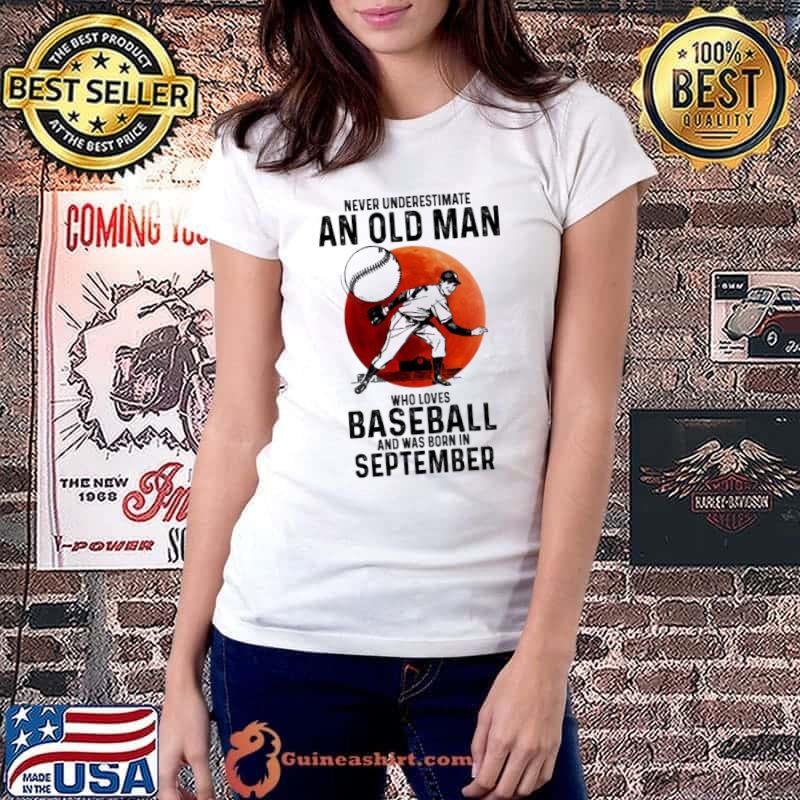 Never underestimate an old man who loves baseball and was born in September shirt