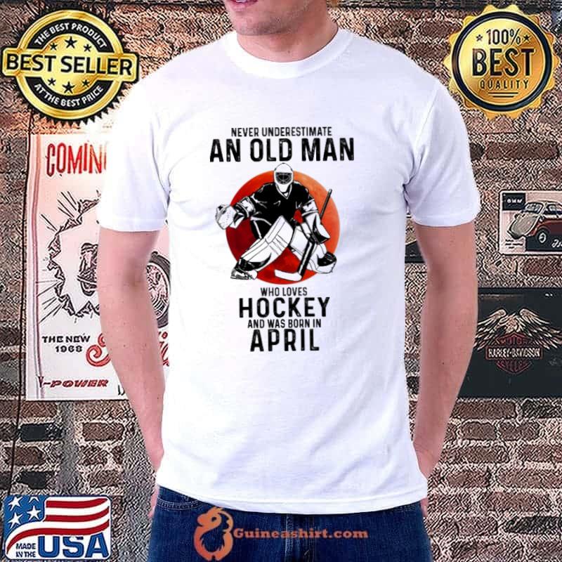 Never underestimate an old man who loves Hockey and was born in April Unisex