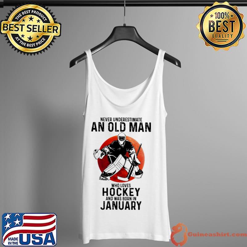 Never underestimate an old man who loves Hockey and was born in January Tank Top