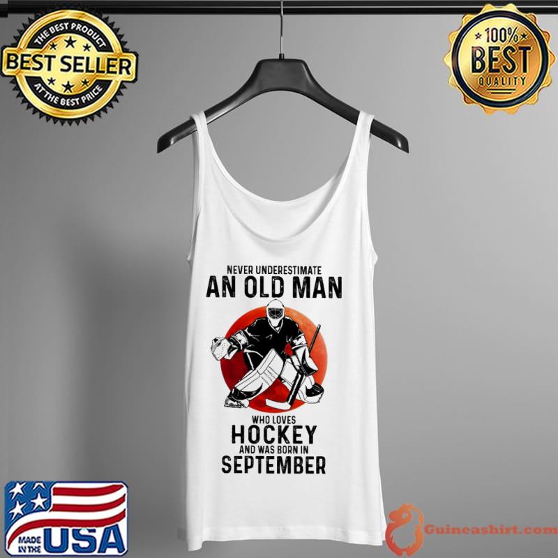 Never underestimate an old man who loves Hockey and was born in September Tank Top