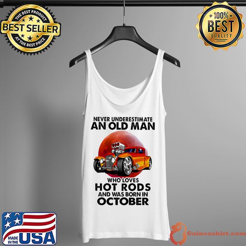 Never Underestimate An Old MAn Who Loves Hot Rods And Was Born In October Blood Moon Shirt Tank Top