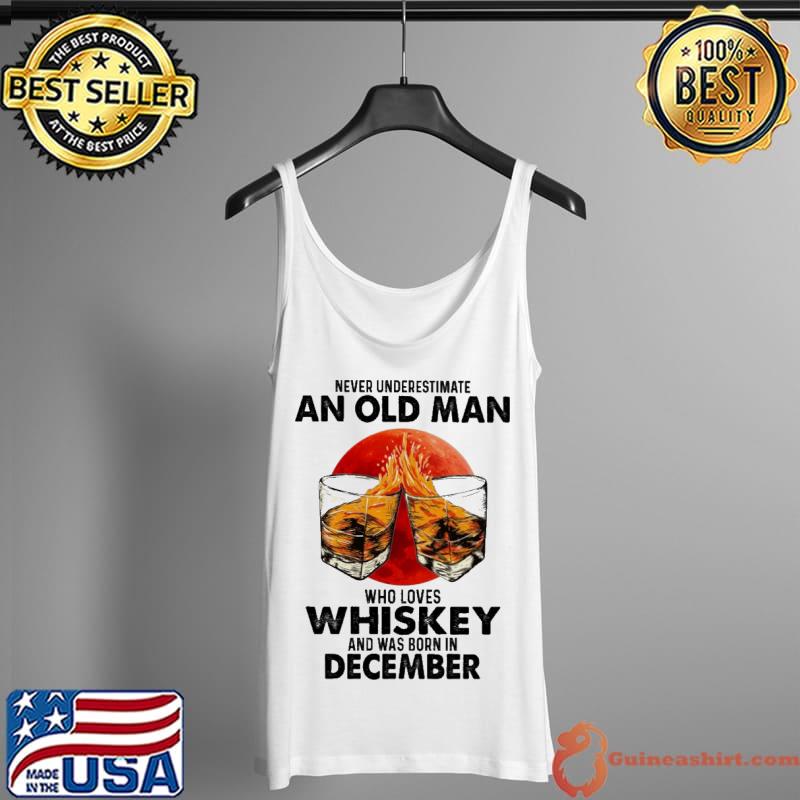 Never underestimate an old man who loves Whiskey and was born in december Tank Top