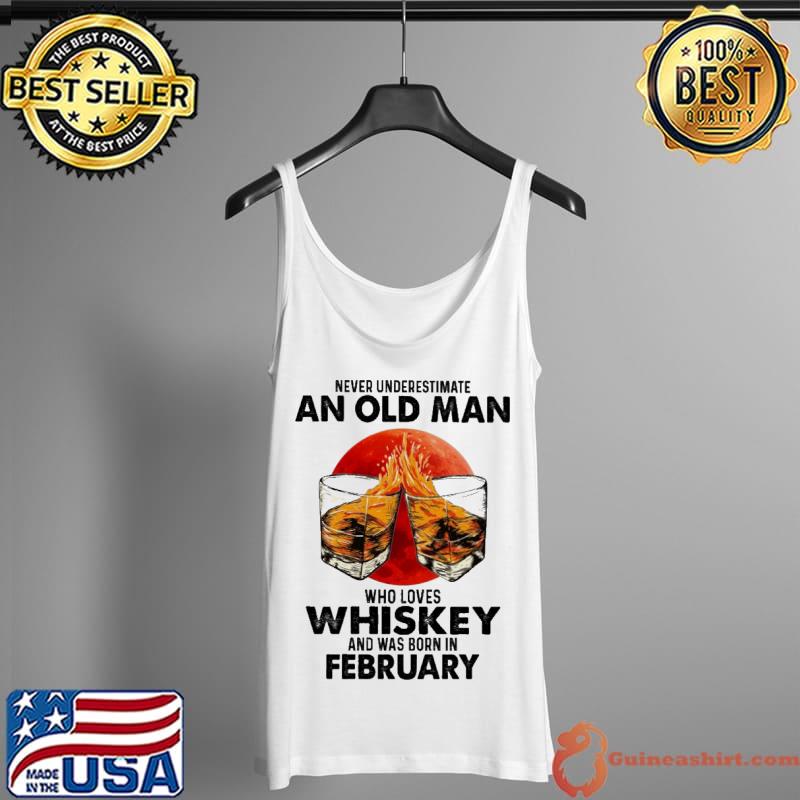 Never underestimate an old man who loves Whiskey and was born in february Tank Top