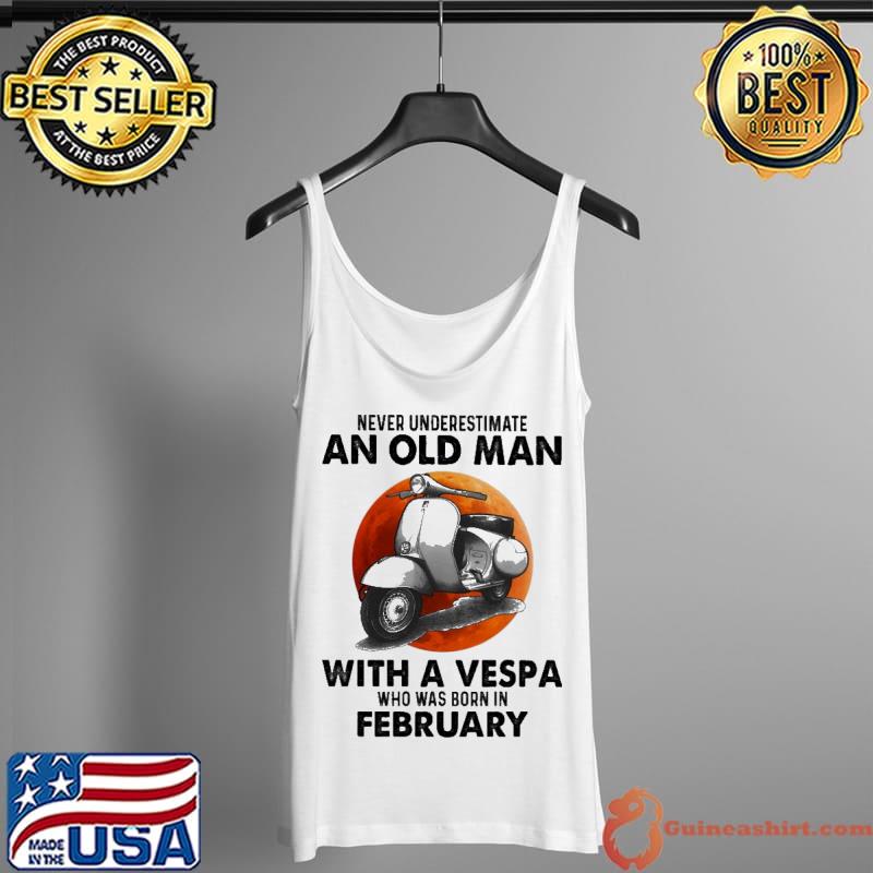 Never underestimate an old man with a vespa who was born in february Tank Top