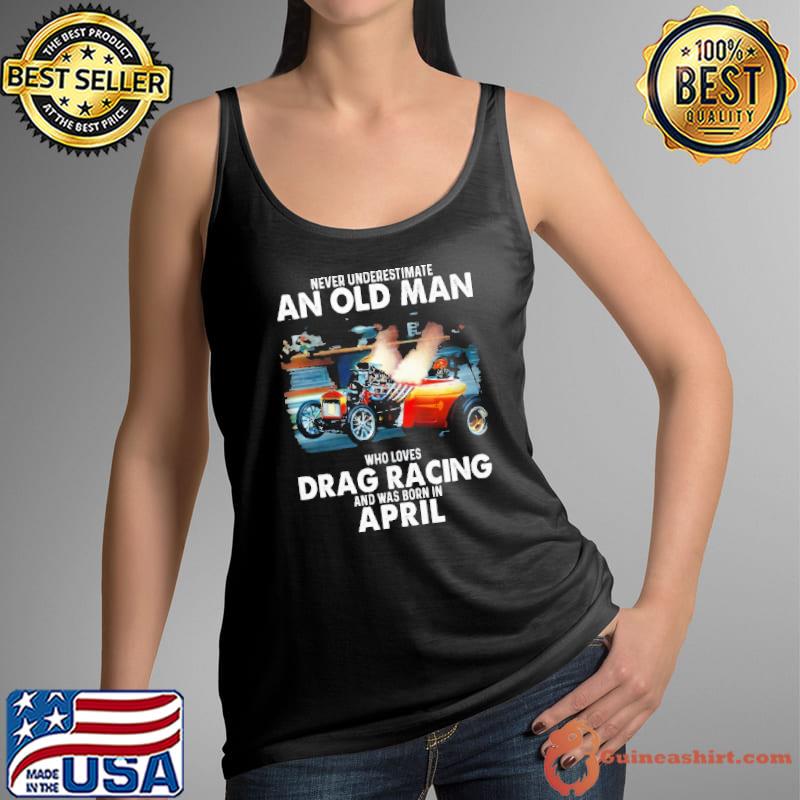 Never underestimate an old woman who loves drag racing and was born in april Tank Top