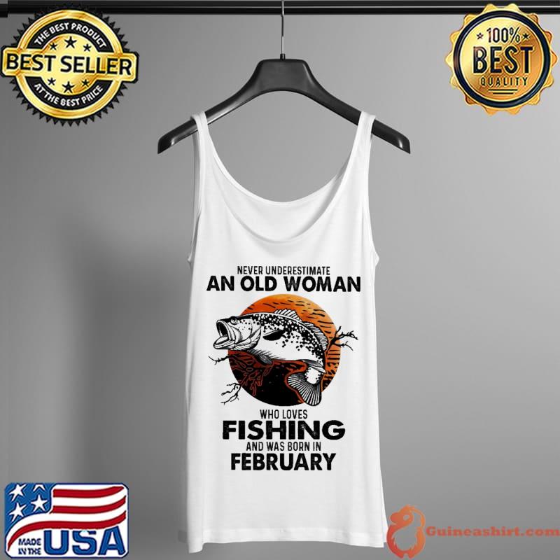 Never underestimate an old woman who loves fishing and was born in february Tank Top