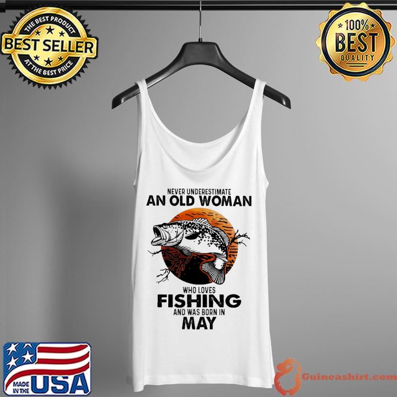 Never Underestimate An Old Woman Who Loves Fishing And Was Born In May Blood Moon Shirt Tank Top