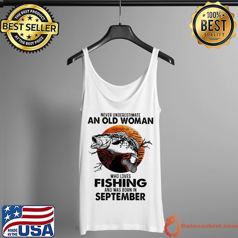 Never underestimate an old woman who loves fishing and was born in september Tank Top