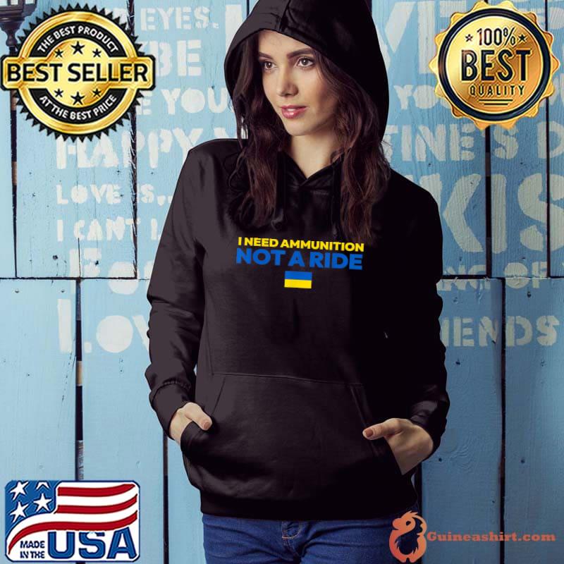 Nice I Need Ammunition Not A Ride T-Shirt Hoodie